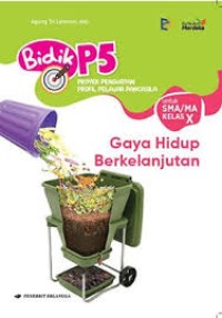 Image of Bidik P5 Proyek Penguatan Profil Pelajar Pancasil untuk SMA/MA Kelas X Gaya Hidup Berkelanjutan